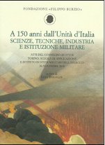 A 150 anni dell’Unità d’Italia. Scienze, tecniche, Industria e Istituzione Militare Nazione e Cittadinanza